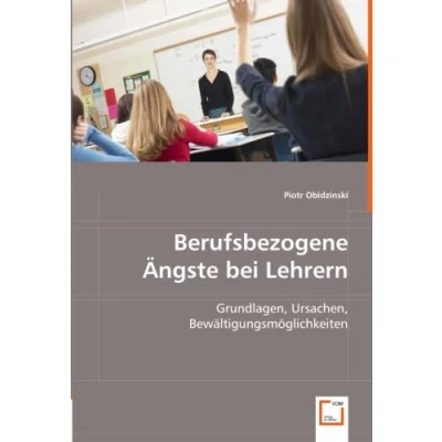 Abbildung von Berufsbezogene Ängste bei Lehrern: Grundlagen, Ursachen, Bewältigungsmöglichkeiten