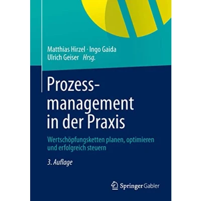 Abbildung von Prozessmanagement in der Praxis: Wertschöpfungsketten planen, optimieren und erfolgreich steuern