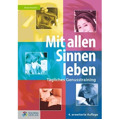 Abbildung von Mit allen Sinnen leben: Tägliches Genusstraining (Goldegg Leben und Gesundheit)