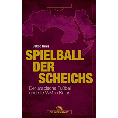 Abbildung von Spielball Der Scheichs: arabische Fußball und die WM in Katar