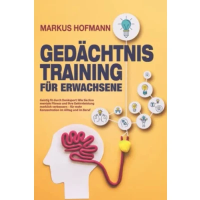 Abbildung von Gedächtnistraining für Erwachsene Geistig fit durch Denksport: Wie Sie Ihre mentale Fitness und Gehirnleistung merklich verbessern mehr Konzentration im Alltag Beruf