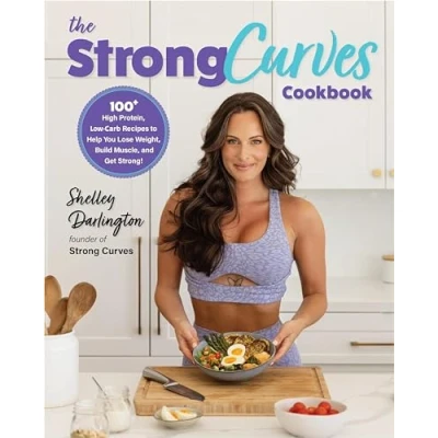 Abbildung von The Strong Curves Cookbook: 100+ High Protein, Low Carb Recipes to Help You Lose Weight, Build Muscle, and Get