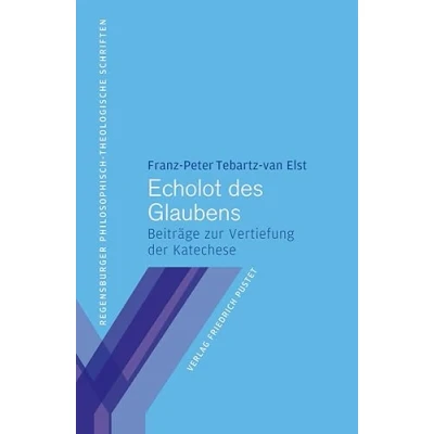 Abbildung von Echolot des Glaubens: Beiträge zur Vertiefung der Katechese (Regensburger Philosophisch theologische Schriften: vormals Schriften Theologischen Hochschule St. Pölten)