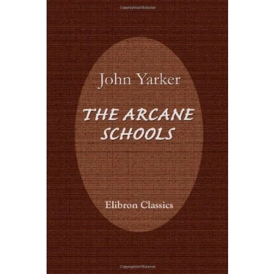 Abbildung von the Arcane Schools: a Review of Their Origin and Antiquity; with General History Freemasonry, Its Relation to Theosophic, Scientific, Philosophic Mysteries