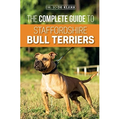 Abbildung von The Complete Guide to Staffordshire Bull Terriers: Finding, Training, Feeding, Caring for, and Loving your new Staffie.