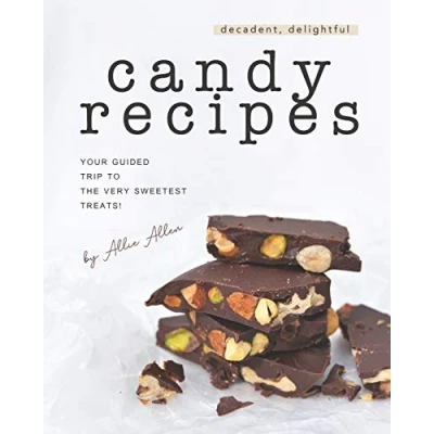 Abbildung von Decadent, Delightful Candy Recipes: Your Guided Trip to the Very Sweetest Treats!