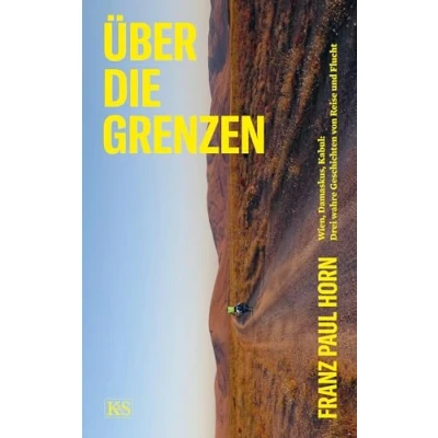 Abbildung von Über die Grenzen: Wien, Damaskus; Kabul: Drei wahre Geschichten von Reise und Flucht