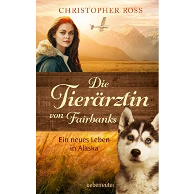 Abbildung von Die Tierärztin von Fairbanks (Die Fairbanks, Bd. 1): Ein neues Leben in Alaska