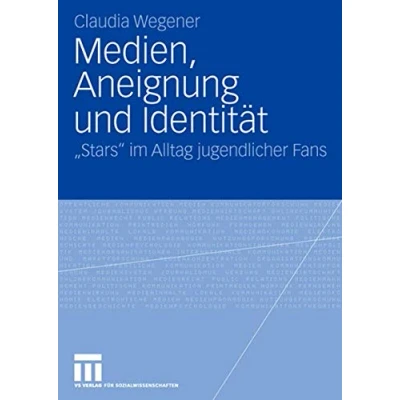 Abbildung von Medien, Aneignung und Identität: &quot;Stars&quot; im Alltag Jugendlicher Fans (German Edition)