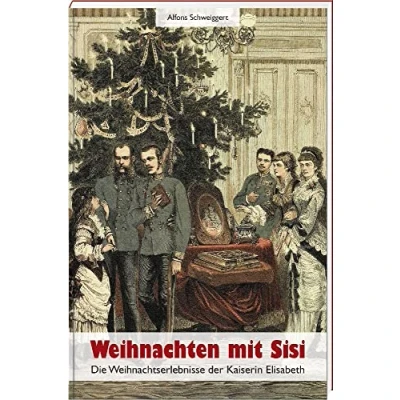 Abbildung von Weihnachten mit Sisi: Die Weihnachtserlebnisse der Kaiserin Elisabeth