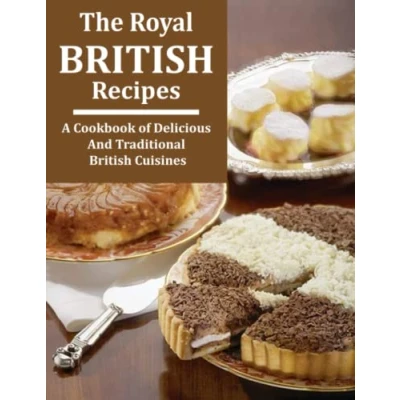 Abbildung von The Royal British Recipes: A Cookbook of Delicious and Traditional Cuisines