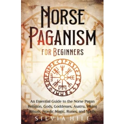 Abbildung von Norse Paganism for Beginners: An Essential Guide to the Pagan Religion, Gods, Goddesses, Asatru, Viking Rituals, Nordic Magic, Runes, and Spells (Scandinavian Spiritual Practices)