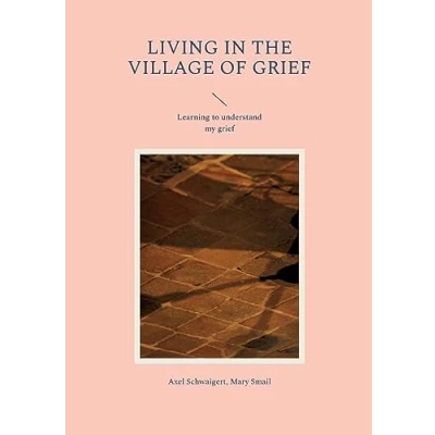 Abbildung von Living in the Village of Grief: Learning to understand my grief