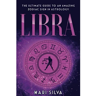 Abbildung von Libra: The Ultimate Guide to an Amazing Zodiac Sign in Astrology (Zodiac Signs, Band 10)