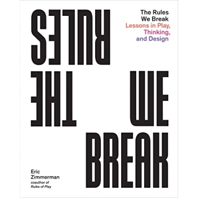 Abbildung von The Rules We Break: Lessons in Play, Thinking, and Design