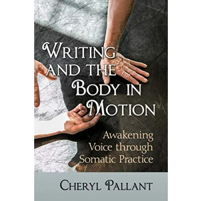 Abbildung von Writing and the Body in Motion: Awakening Voice through Somatic Practice