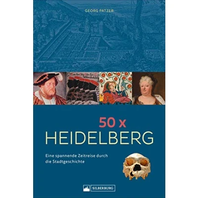 Abbildung von 50 x Heidelberg. Eine spannende Zeitreise durch die Stadtgeschichte. Ereignisse, für Stadt prägend waren, unterhaltsam und kenntnisreich präsentiert.