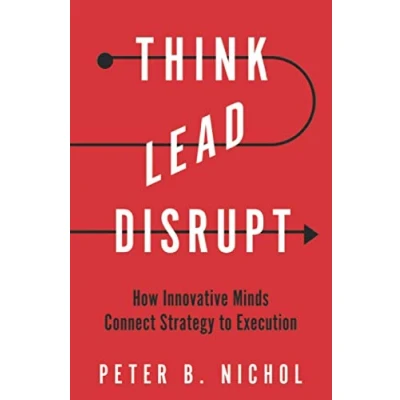 Abbildung von Think Lead Disrupt: How Innovative Minds Connect Strategy to Execution