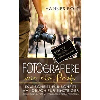 Abbildung von Fotografiere wie Ein Profi: das Schritt für Handbuch steiger geschrieben vom Profi mit Tipps und Tricks fürs perfekte Bild + Bonus Checkliste
