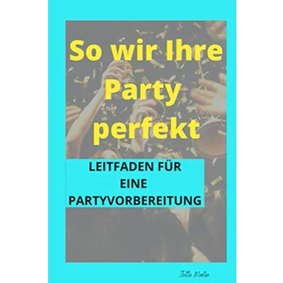 Abbildung von So wird Ihre Party perfekt: Leitfaden für eine Partyvorbereitung