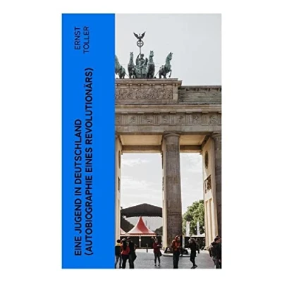 Abbildung von Eine Jugend in Deutschland (Autobiographie eines Revolutionärs): Der Weg Ernst Tollers vom deutschen Bürgerlichen zum revolutionären Sozialisten