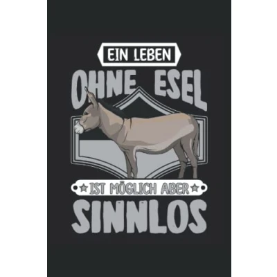Abbildung von Ein Leben ohne Esel ist sinnlos: Notizbuch Tagebuch DIN A5 Liniert 120 Seiten