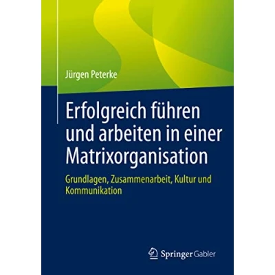 Abbildung von Erfolgreich führen und arbeiten in einer Matrixorganisation: Grundlagen, Zusammenarbeit, Kultur Kommunikation