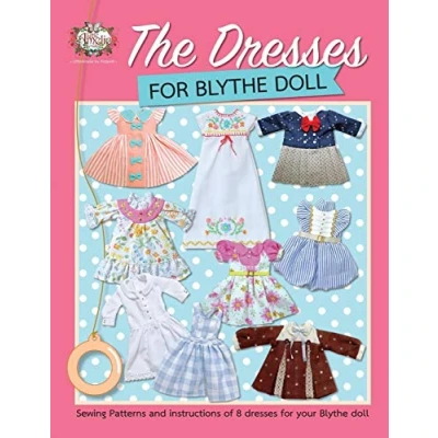 Abbildung von The dresses for Blythe Doll: Sewing patterns and instructions of 8 your Doll