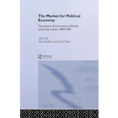 Abbildung von The Market for Political Economy: Advent of Economics in British University Culture, 1850 1905