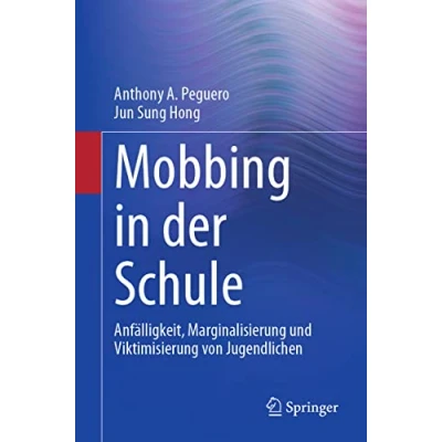 Abbildung von Mobbing in der Schule: Anfälligkeit, Marginalisierung und Viktimisierung von Jugendlichen (Springer Series on Child and Family Studies)