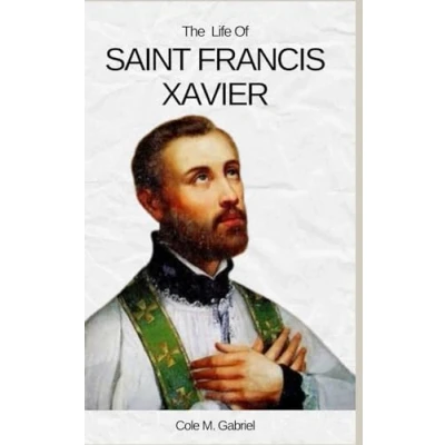 Abbildung von the Life of saint Francis Xavier: story and nine days novena, litany devotions to patron missionaries Apostle indies