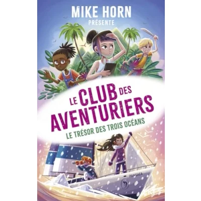 Abbildung von Mike Horn, Le club des aventuriers Tome 3 trésor trois océans (3)