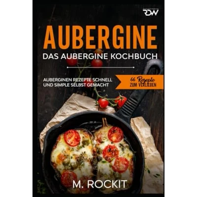Abbildung von Aubergine, Das Aubergine Kochbuch.: Auberginen Rezepte schnell und simple selbst gemacht (66 zum Verlieben, Band 64)