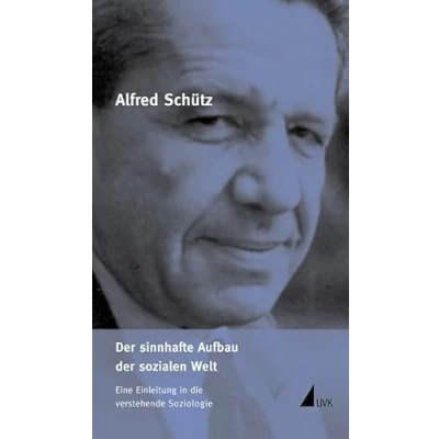 Abbildung von der sinnhafte Aufbau sozialen Welt: Eine Einleitung in die verstehende Soziologie (Alfred Schütz Werkausgabe)