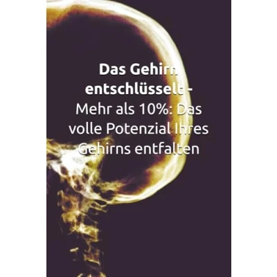 Abbildung von Das Gehirn entschlüsselt Mehr als 10%: volle Potenzial Ihres Gehirns entfalten