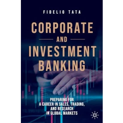 Abbildung von Corporate and Investment Banking: Preparing for a Career in Sales, Trading, Research Global Markets