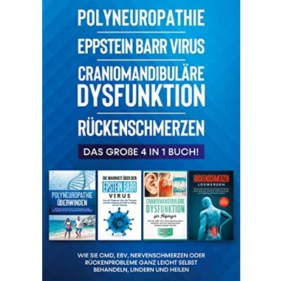 Abbildung von Polyneuropathie Eppstein Barr Virus Craniomandibuläre Dysfunktion Rückenschmerzen: Das große 4 in 1 Buch! Wie Sie CMD, EBV, Nervenschmerzen oder ... leicht selbst behandeln, lindern und heilen