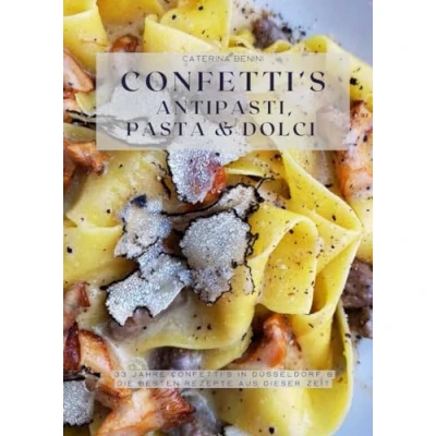 Abbildung von Confetti‘s Antipasti, Pasta &amp; Dolci: 33 Jahre Confetti’s in Düsseldorf die besten Rezepte aus dieser Zeit