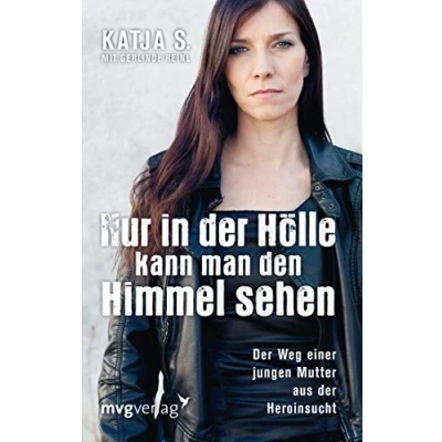 Abbildung von Nur in der Hölle kann man den Himmel sehen: Weg einer jungen Mutter aus Heroinsucht