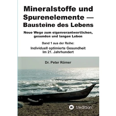 Abbildung von Mineralstoffe und Spurenelemente Bausteine des Lebens: Neue Wege zum eigenverantwortlichen, gesunden langen Leben +++ Band 1 aus der Reihe: Individuell optimierte Gesundheit im 21. Jahrhundert