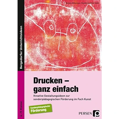 Abbildung von Drucken ganz einfach: Kreative Gestaltungsideen zur sonderpädagogischen Förderung im Fach Kunst (4. bis 9. Klasse)