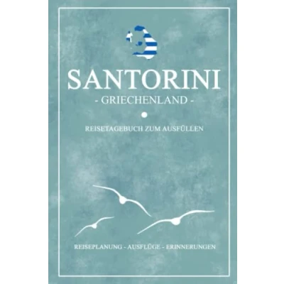 Abbildung von Santorini Griechenland Reisetagebuch zum Ausfüllen: Kleines Notizbuch und Reisebuch Geschenk / Santorin Reise Tagebuch Wandern, Baden, Urlaub Camping Griechische Flagge Souvenir