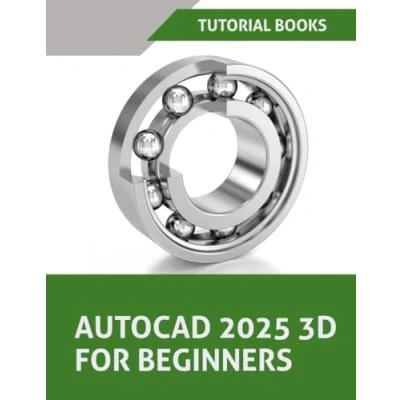 Abbildung von AutoCAD 2025 3D For Beginners: A Step by Guide to Learning Modeling