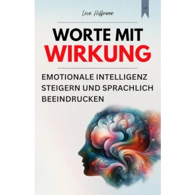 Abbildung von Worte mit Wirkung: Emotionale Intelligenz steigern und sprachlich beeindrucken (Kommunikation meistern)