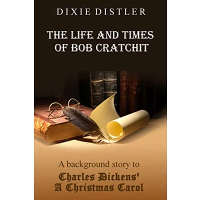 Abbildung von The Life and Times of Bob Cratchit: A Background Story to Charles Dickens&#039; Christmas Carol