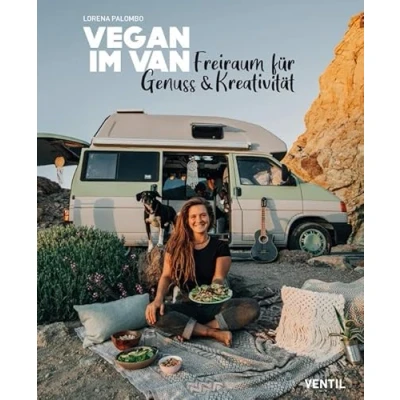Abbildung von Vegan im Van: Freiraum für Genuss &amp; Kreativität: Kreativer (Edition Kochen ohne Knochen)