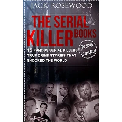 Abbildung von The Serial Killer Books: 15 Famous Killers True Crime Stories That Shocked World (The Files, Band 1)