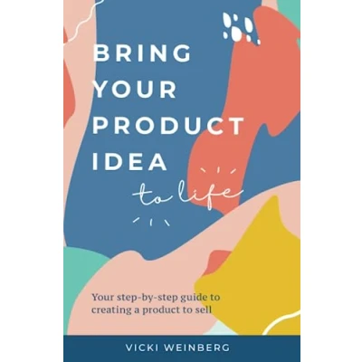 Abbildung von Bring Your product Idea to Life: step by guide creating a sell
