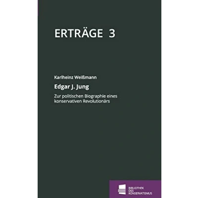 Abbildung von Edgar J. Jung: Zur politischen Biographie eines konservativen Revolutionärs: Schriftenreihe der Bibliothek des Konservatismus, Band 3 (Erträge: Konservatismus)