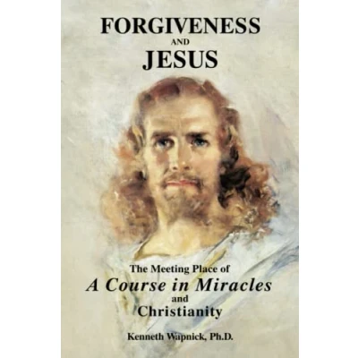 Abbildung von Forgiveness and Jesus: The Meeting Place of A Course in Miracles Christianity
